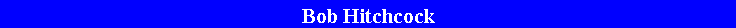 Text Box: Bob Hitchcock                             